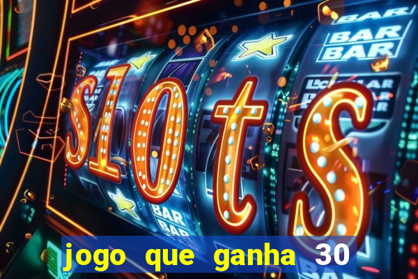 jogo que ganha 30 reais no cadastro